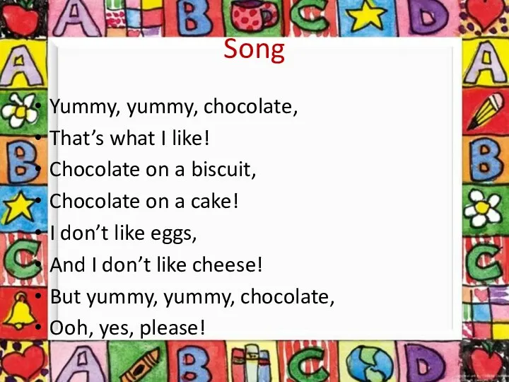 Song Yummy, yummy, chocolate, That’s what I like! Chocolate on a biscuit, Chocolate