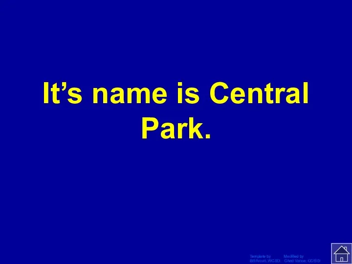 Template by Modified by Bill Arcuri, WCSD Chad Vance, CCISD It’s name is Central Park.