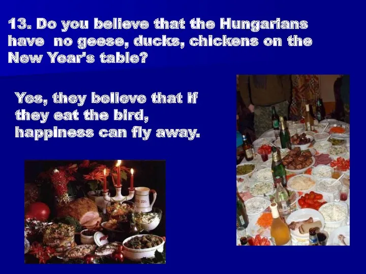 13. Do you believe that the Hungarians have no geese, ducks, chickens on
