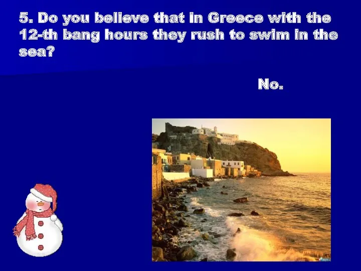 5. Do you believe that in Greece with the 12-th bang hours they