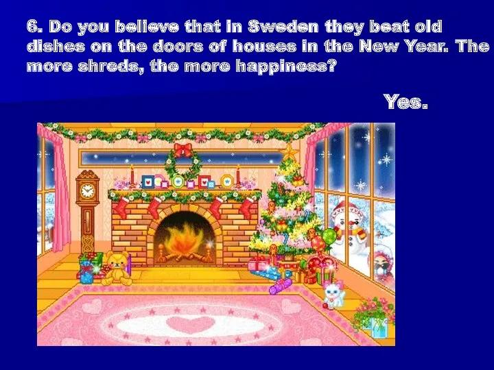 6. Do you believe that in Sweden they beat old