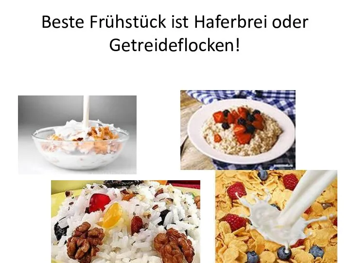 Beste Frühstück ist Haferbrei oder Getreideflocken!