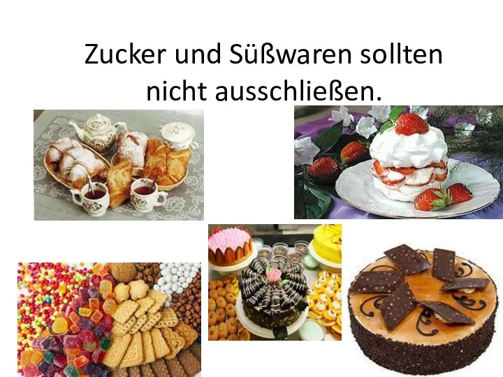 Zucker und Süßwaren sollten nicht ausschließen.