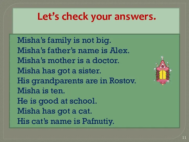 Let’s check your answers. Misha’s family is not big. Misha’s