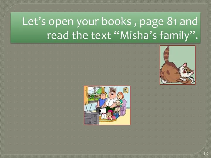 Let’s open your books , page 81 and read the text “Misha’s family”.
