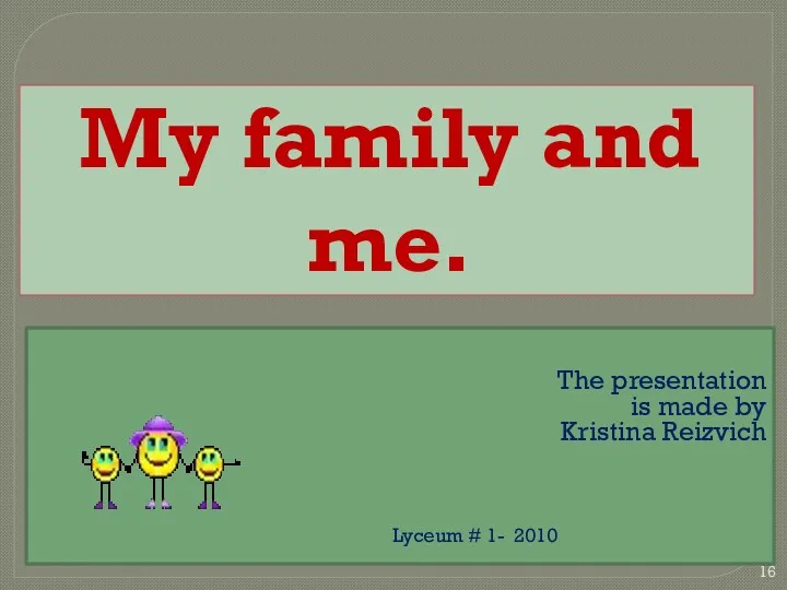 My family and me. The presentation is made by Kristina Reizvich Lyceum # 1- 2010