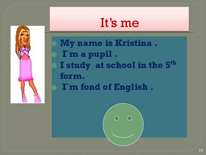 It’s me My name is Kristina . I`m a pupil