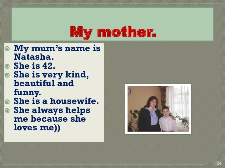My mother. My mum’s name is Natasha. She is 42.