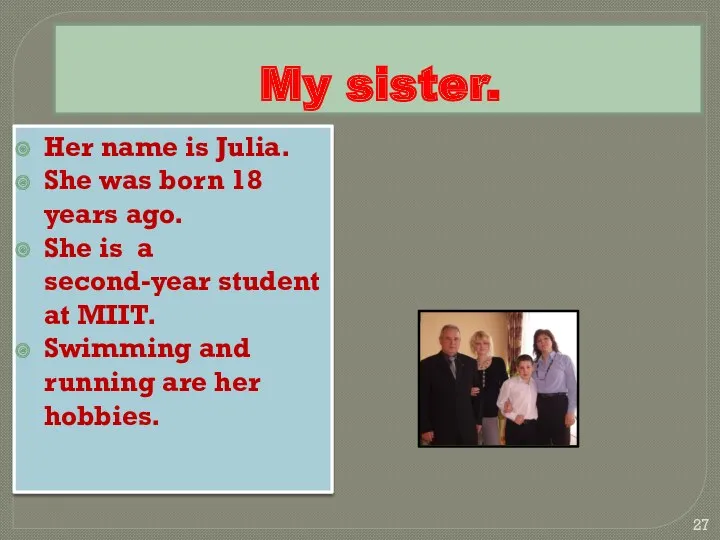 My sister. Her name is Julia. She was born 18