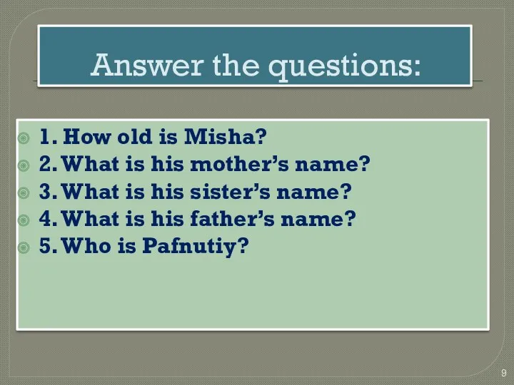 Answer the questions: 1. How old is Misha? 2. What