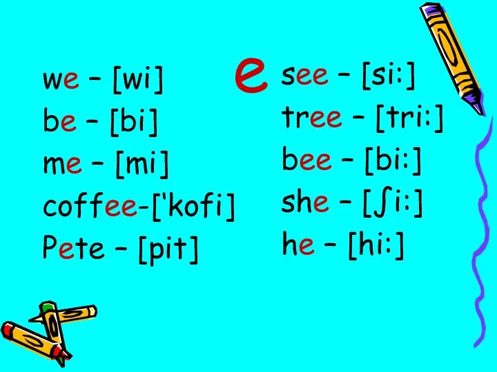 e we – [wi] be – [bi] me – [mi]