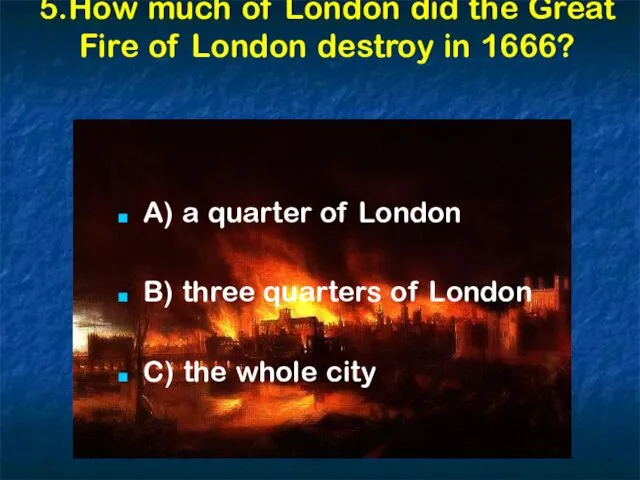 5.How much of London did the Great Fire of London