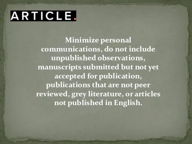 Minimize personal communications, do not include unpublished observations, manuscripts submitted