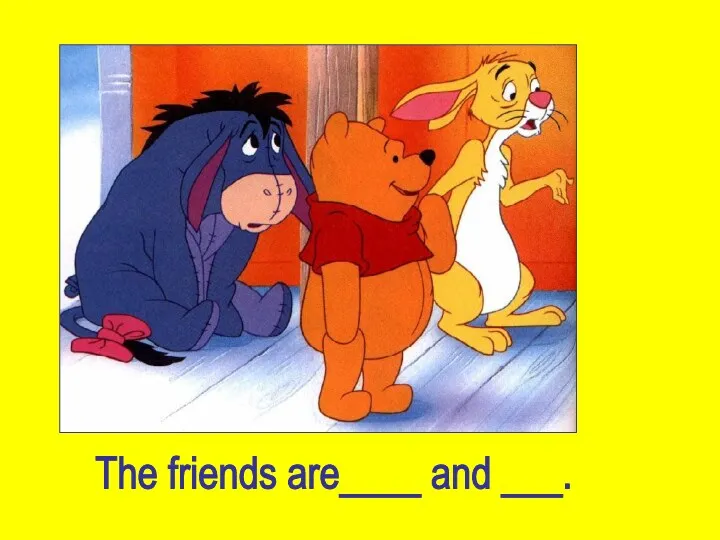 The friends are____ and ___.