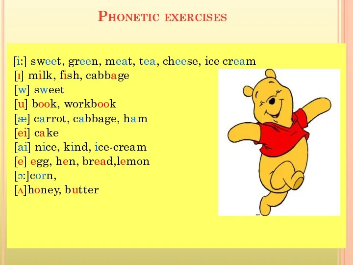 Phonetic exercises [i:] sweet, green, meat, tea, cheese, ice cream [ɪ] milk, fish,