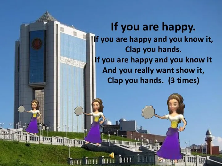 If you are happy. If you are happy and you know it, Clap
