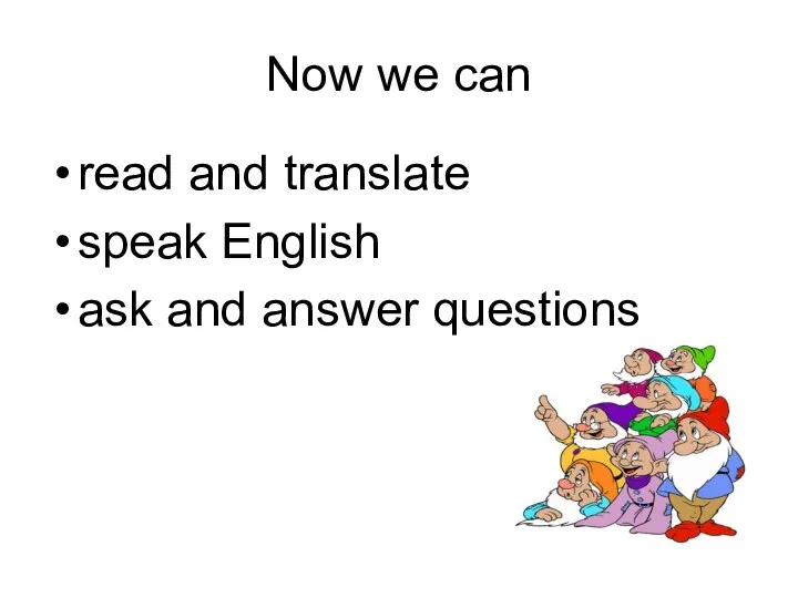 read and translate speak English ask and answer questions Now we can