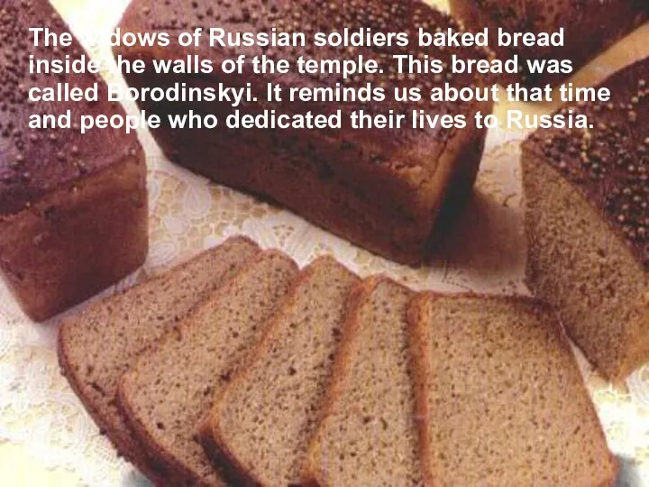 The widows of Russian soldiers baked bread inside the walls of the temple.