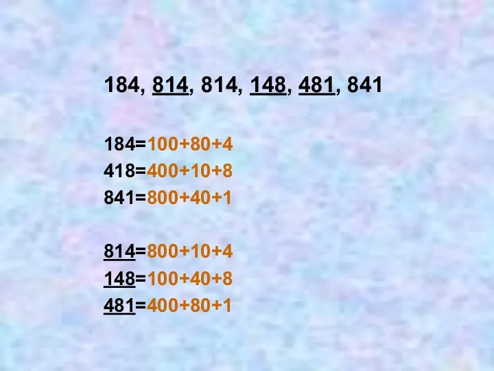 184, 814, 814, 148, 481, 841 184=100+80+4 418=400+10+8 841=800+40+1 814=800+10+4 148=100+40+8 481=400+80+1
