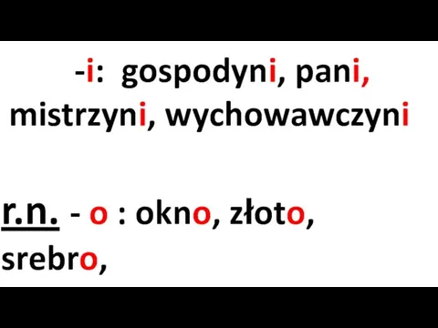 -i: gospodyni, pani, mistrzyni, wychowawczyni r.n. - o : okno,