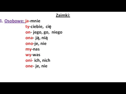 Zaimki: Osobowe: ja-mnie ty-ciebie, cię on- jego, go, niego ona-