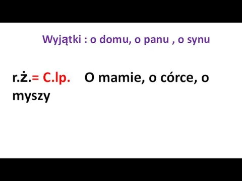 Wyjątki : o domu, o panu , o synu r.ż.=