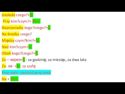 dookoła czego?+D. Przy kim?czym?+ Msc. Naprzeciwko kogo?czego?+D Na środku czego?