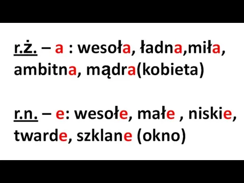 r.ż. – a : wesoła, ładna,miła, ambitna, mądra(kobieta) r.n. –