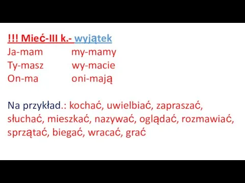 !!! Mieć-III k.- wyjątek Ja-mam my-mamy Ty-masz wy-macie On-ma oni-mają