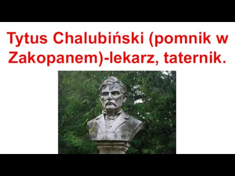 Tytus Chalubiński (pomnik w Zakopanem)-lekarz, taternik.