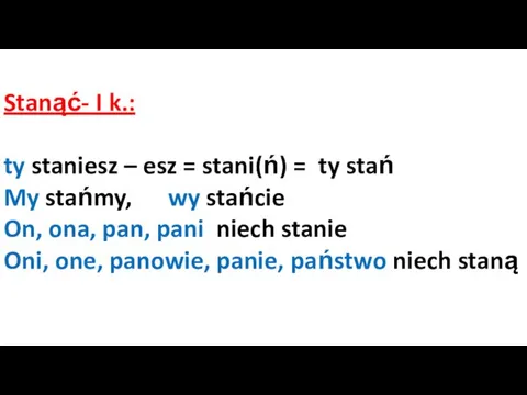 Stanąć- I k.: ty staniesz – esz = stani(ń) =