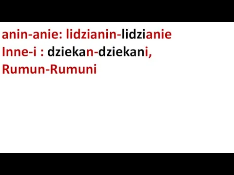 anin-anie: lidzianin-lidzianie Inne-i : dziekan-dziekani, Rumun-Rumuni