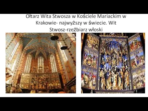 Ołtarz Wita Stwosza w Kościele Mariackim w Krakowie- najwyższy w świecie. Wit Stwosz-rzeźbiarz włoski