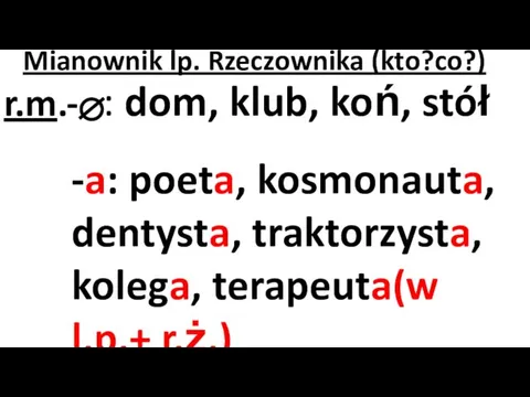 Mianownik lp. Rzeczownika (kto?co?) r.m.- : dom, klub, koń, stół