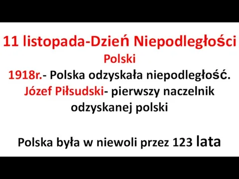 11 listopada-Dzień Niepodległości Polski 1918r.- Polska odzyskała niepodległość. Józef Piłsudski-