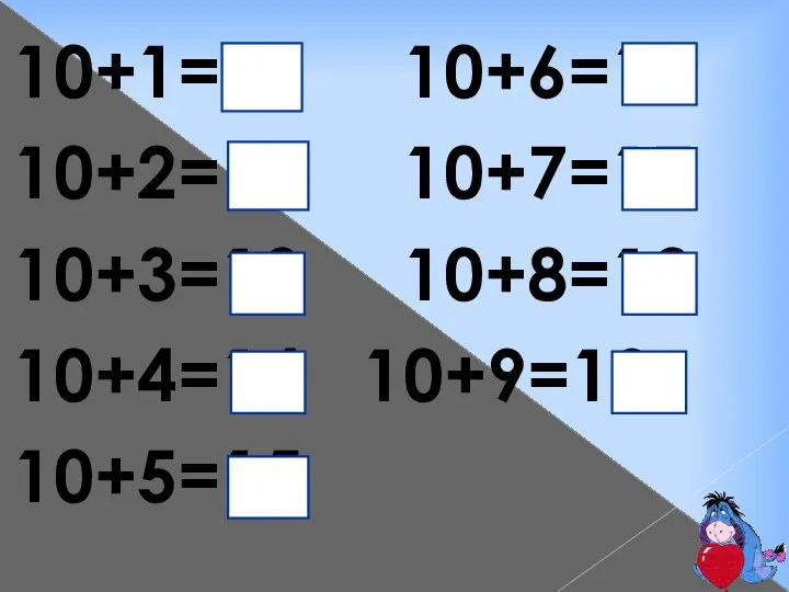 10+1=11 10+6=16 10+2=12 10+7=17 10+3=13 10+8=18 10+4=14 10+9=19 10+5=15