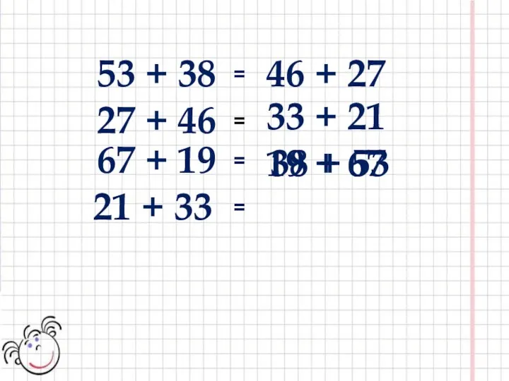 53 + 38 38 + 53 27 + 46 46