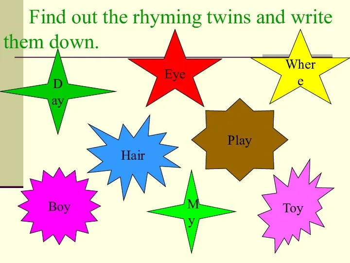 Find out the rhyming twins and write them down. Day