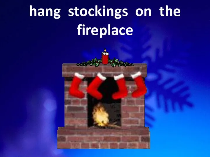 hang stockings on the fireplace