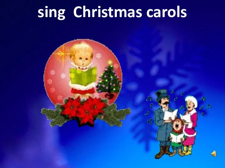 sing Christmas carols