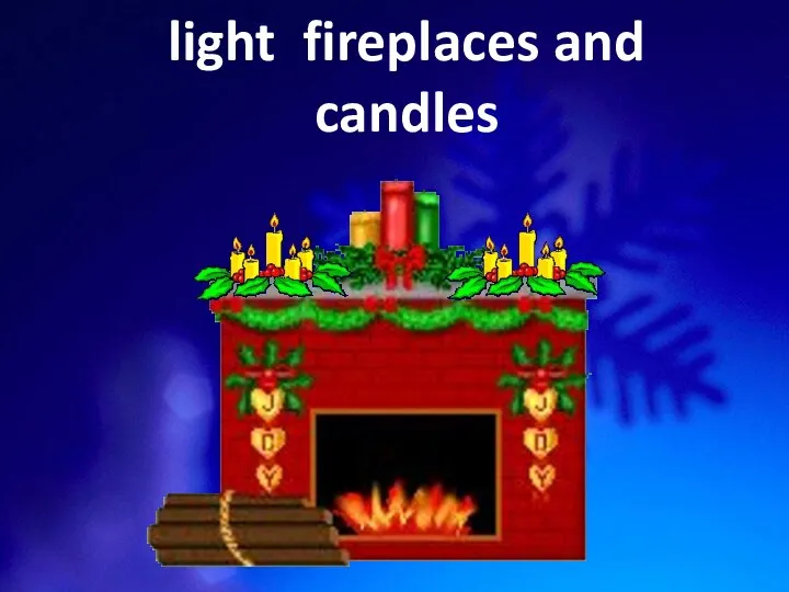 light fireplaces and candles