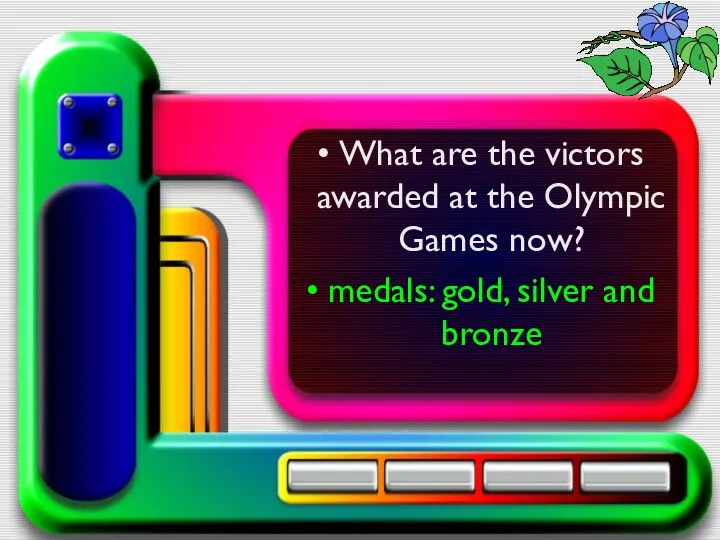 What are the victors awarded at the Olympic Games now? medals: gold, silver and bronze