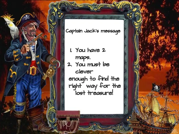 Captain Jack’s message You have 2 maps. You must be