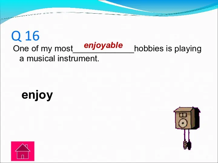 Q 16 One of my most_____________hobbies is playing a musical instrument. enjoy enjoyable