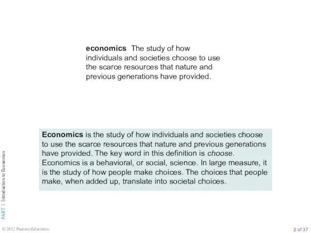 economics The study of how individuals and societies choose to