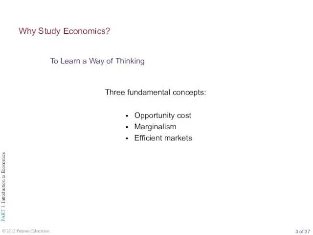 Three fundamental concepts: Opportunity cost Marginalism Efficient markets To Learn a Way of