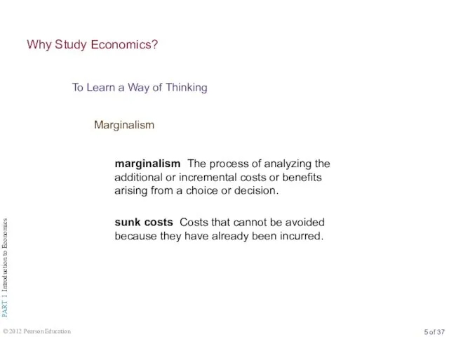 To Learn a Way of Thinking Why Study Economics? Marginalism marginalism The process