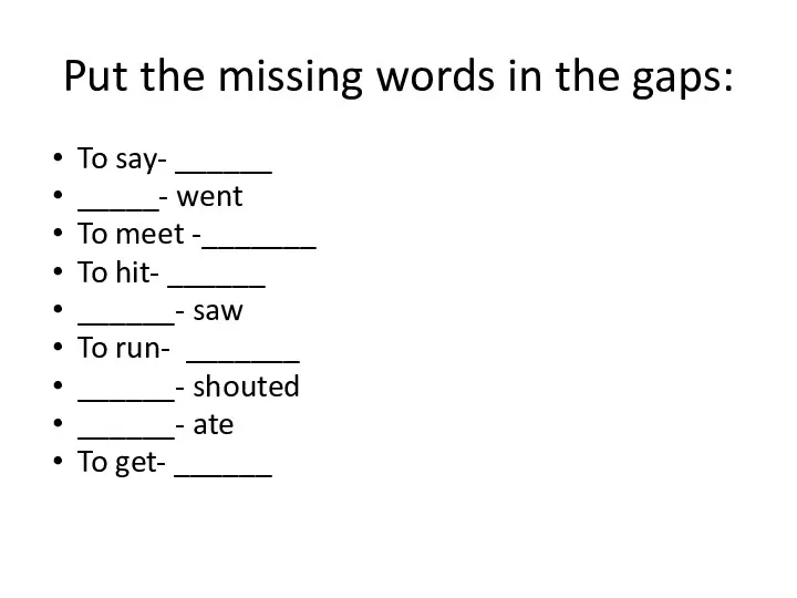 Put the missing words in the gaps: To say- ______ _____- went To