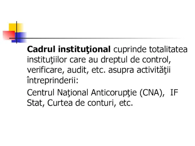 Cadrul instituţional cuprinde totalitatea instituţiilor care au dreptul de control,