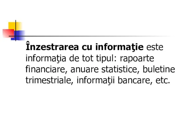 Înzestrarea cu informaţie este informaţia de tot tipul: rapoarte financiare,